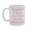 AS THIN AS MY PATIENCE COFFEE MUG