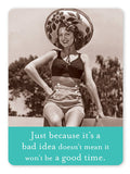 BAD IDEA, GOOD TIME MAGNET