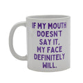 MY FACE WILL COFFEE MUG