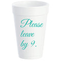 PLEASE LEAVE BY 9 FOAM CUPS