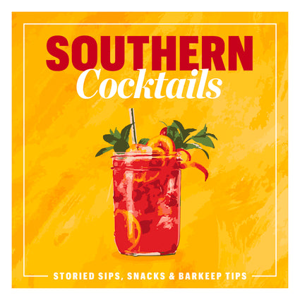 SOUTHERN COCKTAILS (Storied Sips, Snacks, and Barkeep Tips)