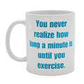UNTIL YOU EXERCISE COFFEE MUG