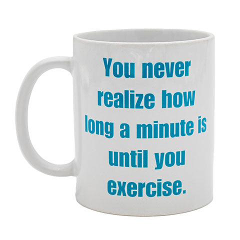 UNTIL YOU EXERCISE COFFEE MUG